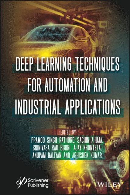 Abhishek Kumar, Anupam Baliyan, Ajay Khunteta, Srinivasa Rao Burri, Sachin Ahuja, Pramod Singh Rathore - Deep Learning Techniques for Automation and Industrial Applications, E-bok