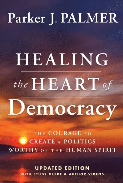 Parker J. Palmer - Healing the Heart of Democracy, E-bok