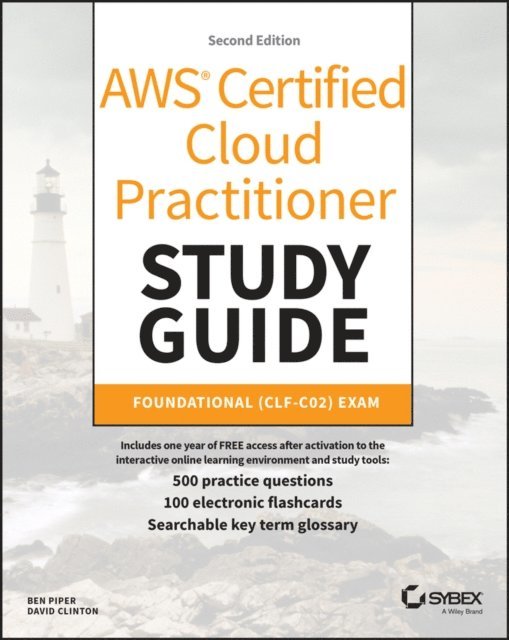 David Clinton, Ben Piper - AWS Certified Cloud Practitioner Study Guide With 500 Practice Test Questions, E-bok