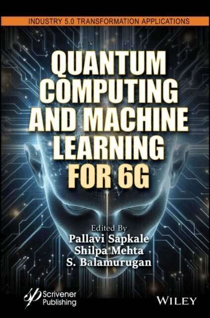 S. Balamurugan, Shilpa Mehta, Pallavi Sapkale - Quantum Computing and Machine Learning for 6G, E-bok
