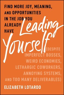 Elizabeth Lotardo - Leading Yourself, Inbunden