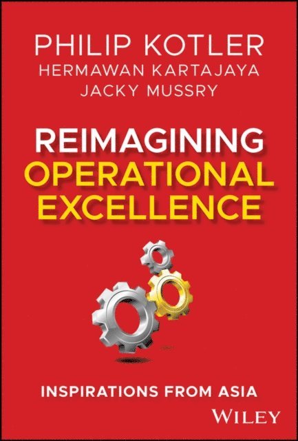 Jacky Mussry, Hermawan Kartajaya, Philip Kotler - Reimagining Operational Excellence, E-bok