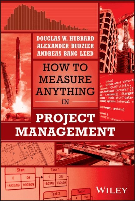 Andreas Bang Leed, Alexander Budzier, Douglas W. Hubbard - How to Measure Anything in Project Management, E-bok