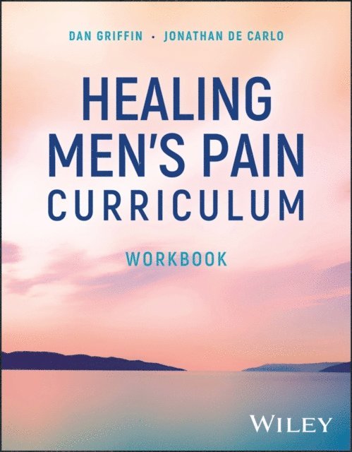 Jonathan De Carlo, Dan Griffin - Healing Men's Pain Curriculum, Workbook, E-bok