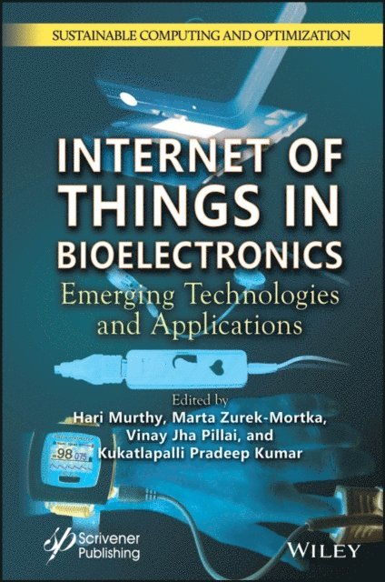 Kukatlapalli Pradeep Kumar, Vinay Jha Pillai, Marta Zurek-Mortka, Hari Murthy - Internet of Things in Bioelectronics, E-bok