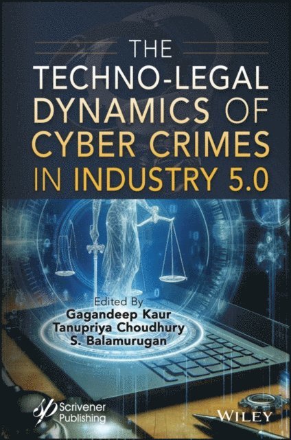 S. Balamurugan, Tanupriya Choudhury, Gagandeep Kaur - Techno-Legal Dynamics of Cyber Crimes in Industry 5.0, E-bok