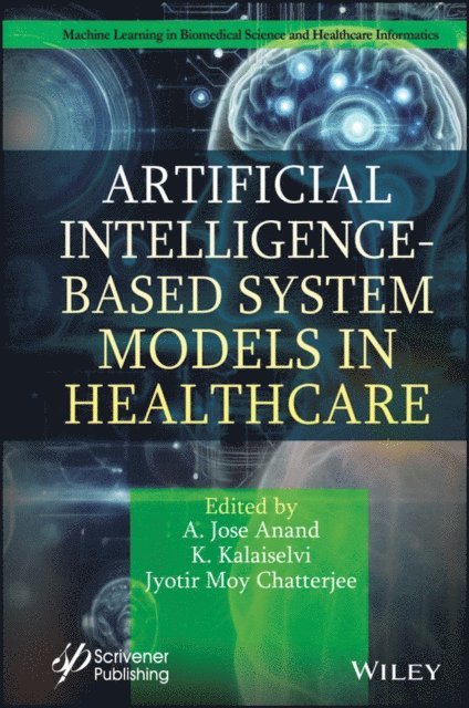 Jyotir Moy Chatterjee, K. Kalaiselvi, A. Jose Anand - Artificial Intelligence-Based System Models in Healthcare, E-bok