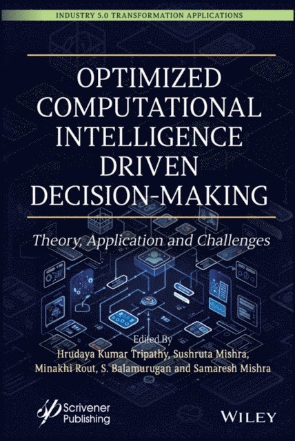 Samaresh Mishra, S. Balamurugan, Minakhi Rout, Sushruta Mishra, Hrudaya Kumar Tripathy - Optimized Computational Intelligence Driven Decision-Making, E-bok