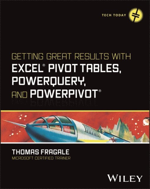 Thomas Fragale - Getting Great Results with Excel Pivot Tables, PowerQuery and PowerPivot, E-bok