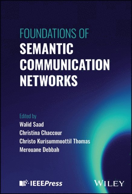 Merouane Debbah, Christo Kurisummoottil Thomas, Christina Chaccour, Walid Saad - Foundations of Semantic Communication Networks, E-bok