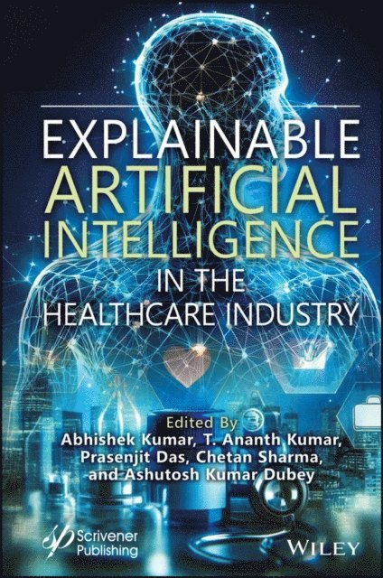 Ashutosh Kumar Dubey, Chetan Sharma, Prasenjit Das, T. Ananth Kumar, Abhishek Kumar - Explainable Artificial Intelligence in the Healthcare Industry, E-bok