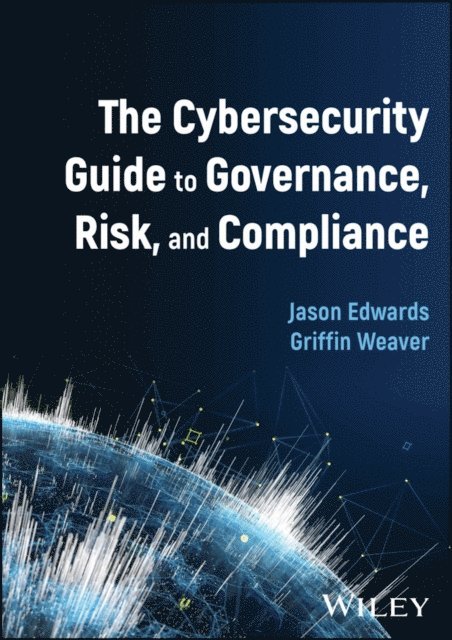 Griffin Weaver, Jason Edwards - Cybersecurity Guide to Governance, Risk, and Compliance, E-bok