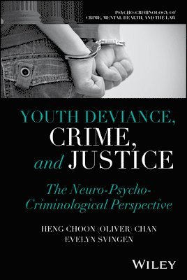Evelyn Svingen, Heng Choon (Oliver) Chan - Youth Deviance, Crime, and Justice, E-bok