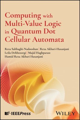 Reza Sabbaghi-Nadooshan, Reza Akbari-Hasanjani, Leila Dehbozorgi, Majid Haghparast, Hamid Reza Akbari-Hasanjani - Computing with Multi-Value Logic in Quantum Dot Cellular Automata, Inbunden