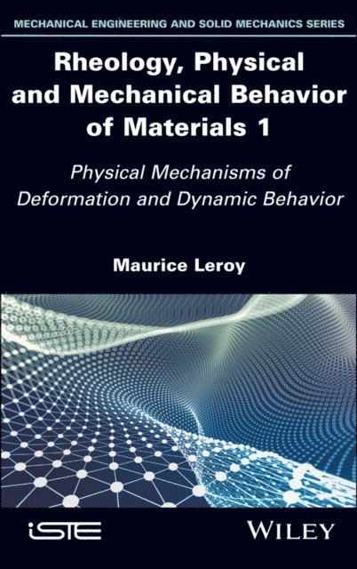Maurice Leroy - Rheology, Physical and Mechanical Behavior of Materials 1, E-bok