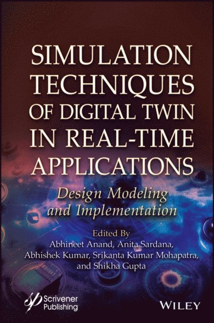 Shikha Gupta, Srikanta Kumar Mohapatra, Abhishek Kumar, Anita Sardana, Abhineet Anand - Simulation Techniques of Digital Twin in Real-Time Applications, E-bok