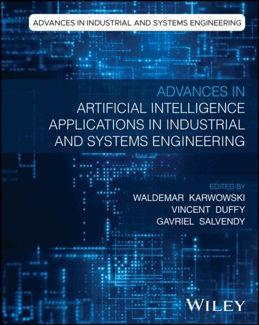 Gavriel Salvendy, Vincent G. Duffy, Waldemar Karwowski - Advances in Artificial Intelligence Applications in Industrial and Systems Engineering, E-bok