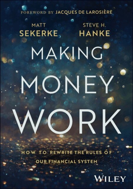 Steve H. Hanke, Matt Sekerke - Making Money Work, E-bok
