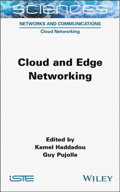 Guy Pujolle, Kamel Haddadou - Cloud and Edge Networking, E-bok