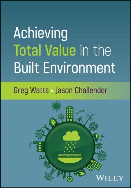 Jason Challender, Greg Watts - Achieving Total Value in the Built Environment, E-bok