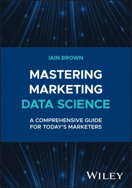 Iain Brown - Mastering Marketing Data Science, E-bok. Tillgänglighet: Lägg i varukorg