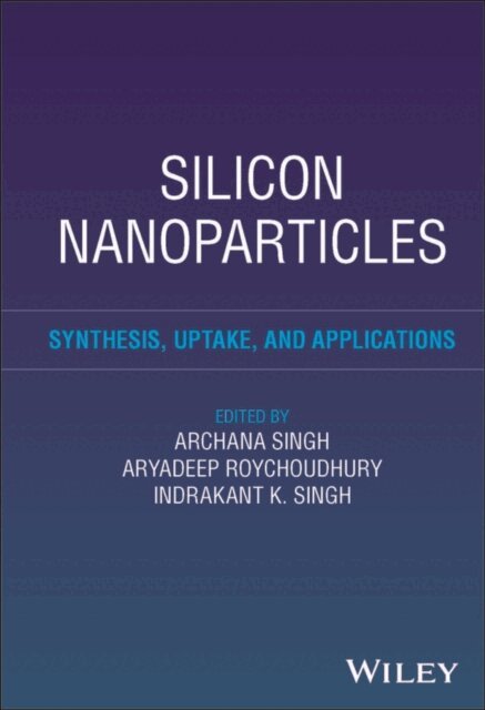 Indrakant K. Singh, Aryadeep Roychoudhury, Archana Singh - Silicon Nanoparticles, E-bok