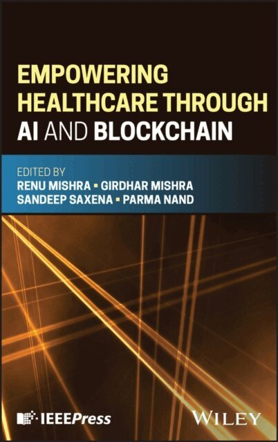 Parma Nand, Sandeep Saxena, Girdhar Mishra, Renu Mishra - Empowering Healthcare through AI and Blockchain, E-bok