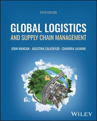 John Mangan, Agustina Calatayud, Chandra Lalwani - Global Logistics and Supply Chain Management, Häftad
