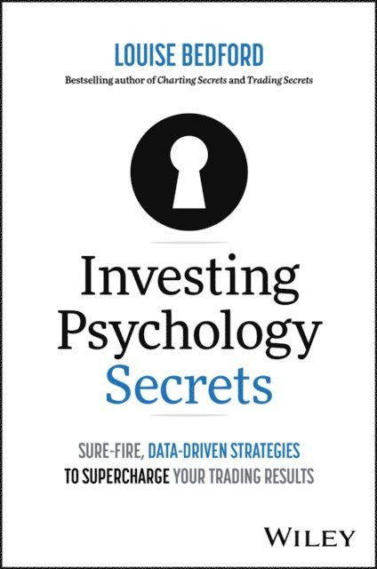 Louise Bedford - Investing Psychology Secrets: Sure-Fire, Data-Driven Strategies to Supercharge Your Trading Results, E-bok