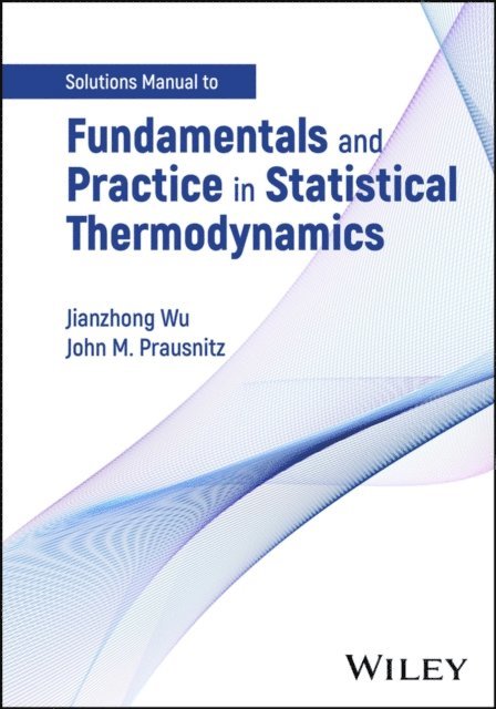 John M. Prausnitz, Jianzhong Wu - Fundamentals and Practice in Statistical Thermodynamics, Solutions Manual, E-bok