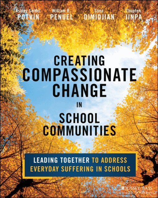 Thupten Jinpa, Sona Dimidjian, William R. Penuel, Ashley Seidel Potvin - Creating Compassionate Change in School Communities, E-bok