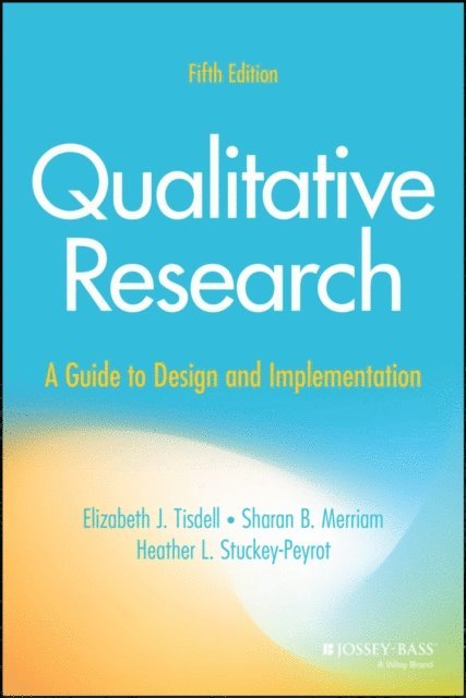 Heather L. Stuckey-Peyrot, Sharan B. Merriam, Elizabeth J. Tisdell - Qualitative Research, E-bok