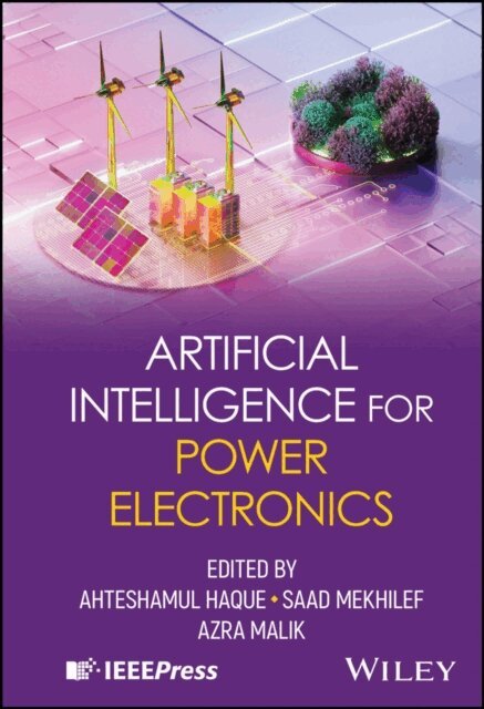Azra Malik, Saad Mekhilef, Ahteshamul Haque - Artificial Intelligence for Power Electronics, E-bok