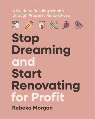 Rebeka Morgan - Stop Dreaming and Start Renovating for Profit, Häftad. Tillgänglighet: Lägg i varukorg