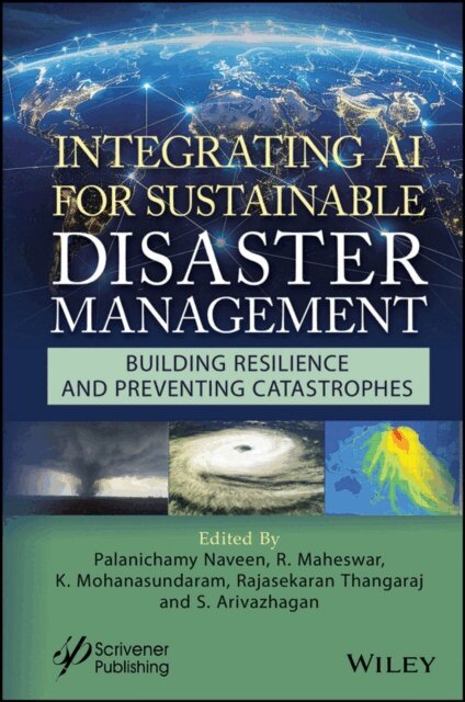 S. Arivazhagan, Rajasekaran Thangaraj, K. Mohanasundaram, R. Maheswar, Palanichamy Naveen - Integrating AI for Sustainable Disaster Management, E-bok