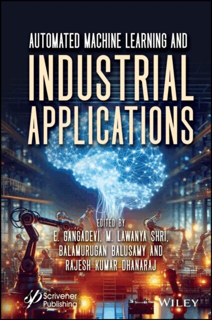 Rajesh Kumar Dhanaraj, Balamurugan Balusamy, M. Lawanya Shri, E. Gangadevi - Automated Machine Learning and Industrial Applications, E-bok