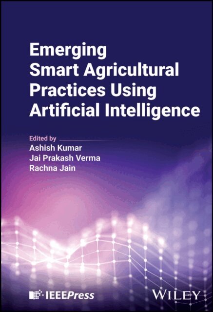 Rachna Jain, Jai Prakash Verma, Ashish Kumar - Emerging Smart Agricultural Practices Using Artificial Intelligence, E-bok