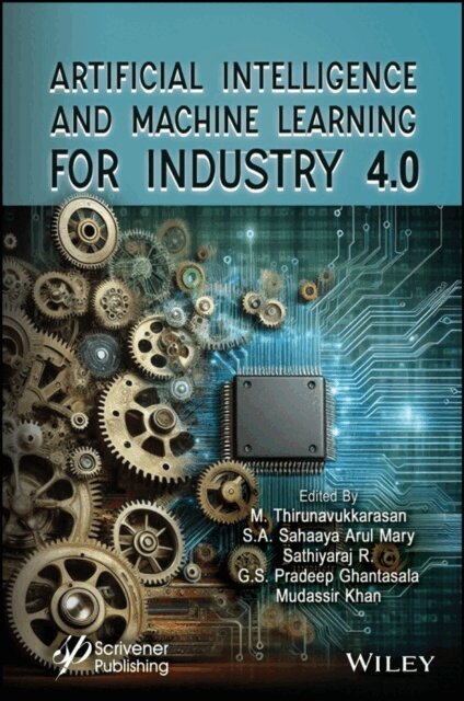 Mudassir Khan, G. S. Pradeep Ghantasala, Sathiyaraj R., S. A. Sahaaya Arul Mary, M. Thirunavukkarasan - Artificial Intelligence and Machine Learning for Industry 4.0, E-bok