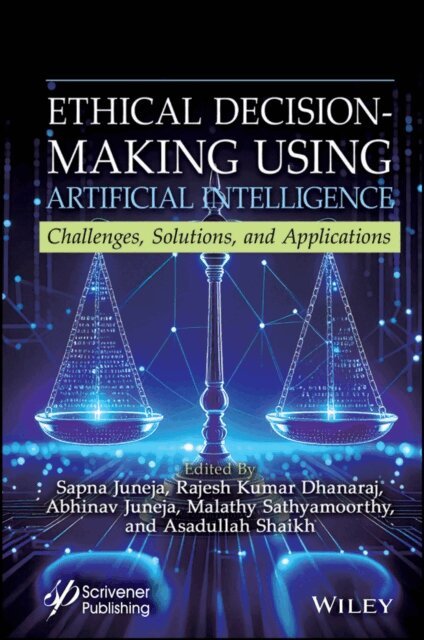 Asadullah Shaikh, Malathy Sathyamoorthy, Abhinav Juneja, Rajesh Kumar Dhanaraj, Sapna Juneja - Ethical Decision-Making Using Artificial Intelligence, E-bok