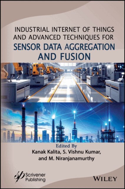 M. Niranjanamurthy, S. Vishnu Kumar, Kanak Kalita - Industrial Internet of Things and Advanced Techniques for Sensor Data Aggregation and Fusion, E-bok
