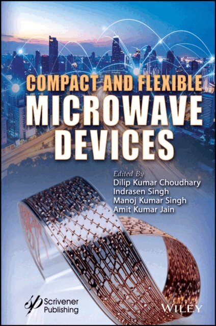 Amit Kumar Jain, Manoj Kumar Singh, Indrasen Singh, Dilip Kumar Choudhary - Compact and Flexible Microwave Devices, E-bok