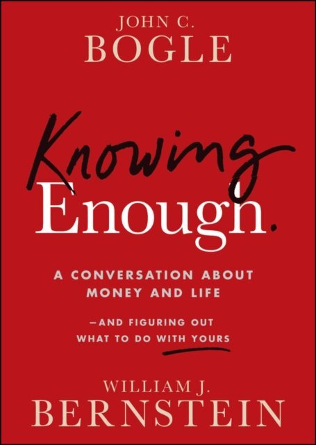 William J. Bernstein, John C. Bogle - Knowing Enough, E-bok