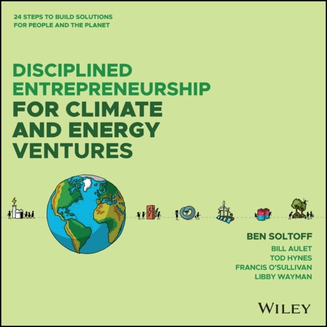 Libby Wayman, Francis O'Sullivan, Tod Hynes, Bill Aulet, Ben Soltoff - Disciplined Entrepreneurship for Climate and Energy Ventures, E-bok. Tillgänglighet: Lägg i varukorg