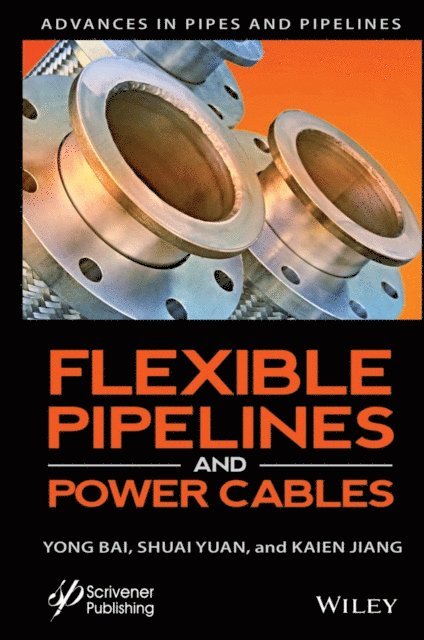 Kaien Jiang, Shuai Yuan, Yong Bai - Flexible Pipelines and Power Cables, E-bok