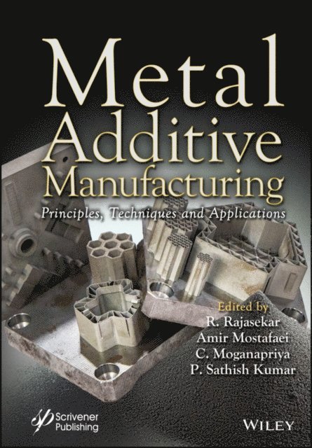 P. Sathish Kumar, C. Moganapriya, Amir Mostafaei, R. Rajasekar - Metal Additive Manufacturing, E-bok