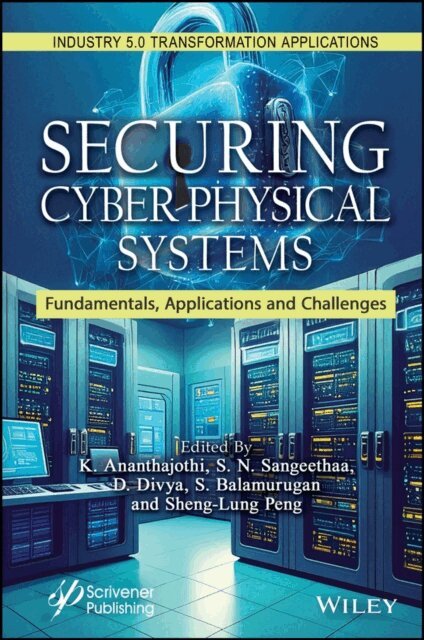 Sheng-Lung Peng, S. Balamurugan, D. Divya, S. N. Sangeethaa, K. Ananthajothi - Securing Cyber-Physical Systems, E-bok