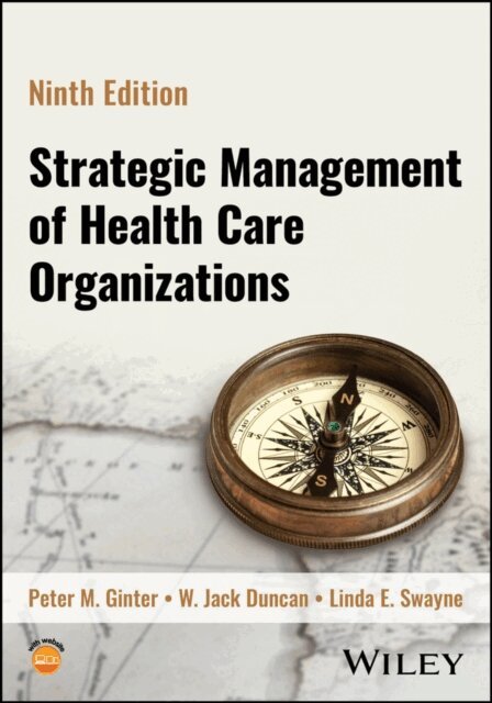 Linda E. Swayne, W. Jack Duncan, Peter M. Ginter - Strategic Management of Health Care Organizations, E-bok