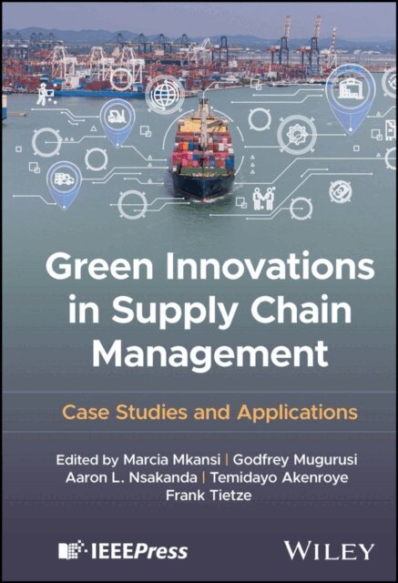 Frank Tietze, Temidayo Akenroye, Aaron L. Nsakanda, Godfrey Mugurusi, Marcia Mkansi - Green Innovations in Supply Chain Management, E-bok