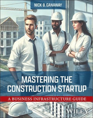 Nick B. Ganaway - Mastering the Construction Startup, Inbunden. Tillgänglighet: Lägg i varukorg