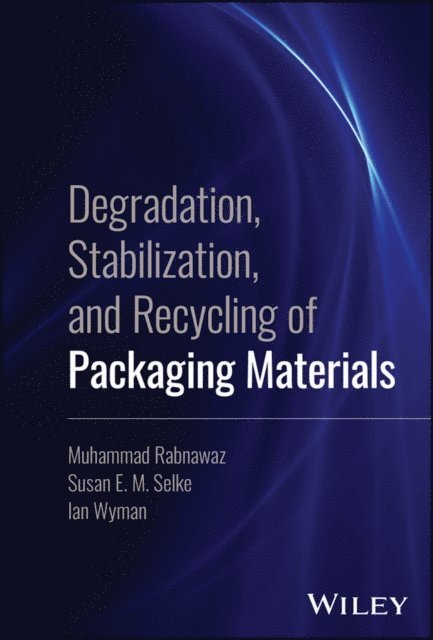Ian Wyman, Susan E. M. Selke, Muhammad Rabnawaz - Degradation, Stabilization, and Recycling of Packaging Materials, E-bok